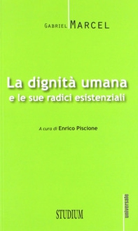 La dignità umana e le sue radici esistenziali - Librerie.coop