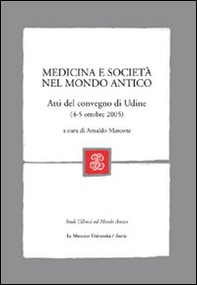 Medicina e società nel mondo antico. Atti del Convegno (Udine, 4-5 ottobre, 2005) - Librerie.coop