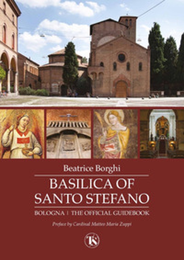Basilica of Santo Stefano. Bologna. The official guidebook - Librerie.coop Basilica of Santo Stefano. Bologna. The official guidebook - Librerie.coop