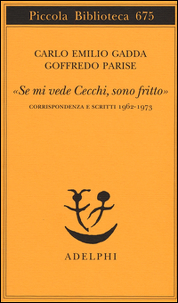 «Se mi vede Cecchi, sono fritto». Corrispondenza e scritti 1962-1973 - Librerie.coop «Se mi vede Cecchi, sono fritto». Corrispondenza e scritti 1962-1973 - Librerie.coop