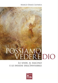 Possiamo vedere Dio. Le sfide, il fascino e le insidie dell'Invisibile - Librerie.coop