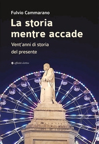 La storia mentre accade. Vent'anni di storia del presente - Librerie.coop