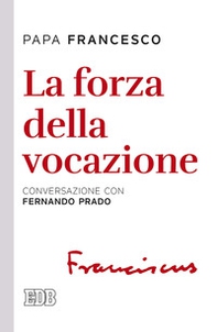 La forza della vocazione. Conversazione con Fernando Prado - Librerie.coop La forza della vocazione. Conversazione con Fernando Prado - Librerie.coop
