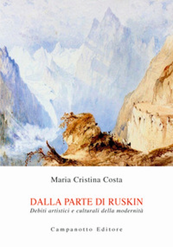 Dalla parte di Ruskin. Debiti artistici e culturali della modernità - Librerie.coop Dalla parte di Ruskin. Debiti artistici e culturali della modernità - Librerie.coop