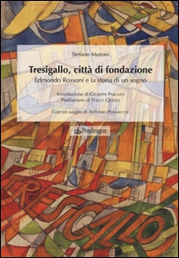 Tresigallo, città di fondazione. Edmondo Rossoni e la storia di un sogno - Librerie.coop