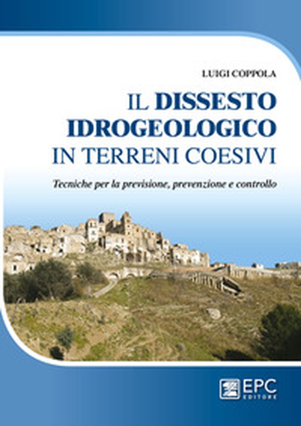 Dissesto idrogeologico in terreni coesivi. Tecniche per la previsione, prevenzione e controllo - Librerie.coop Dissesto idrogeologico in terreni coesivi. Tecniche per la previsione, prevenzione e controllo - Librerie.coop