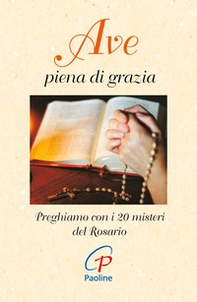 Ave piena di grazia. Preghiamo con i 20 misteri del rosario - Librerie.coop Ave piena di grazia. Preghiamo con i 20 misteri del rosario - Librerie.coop