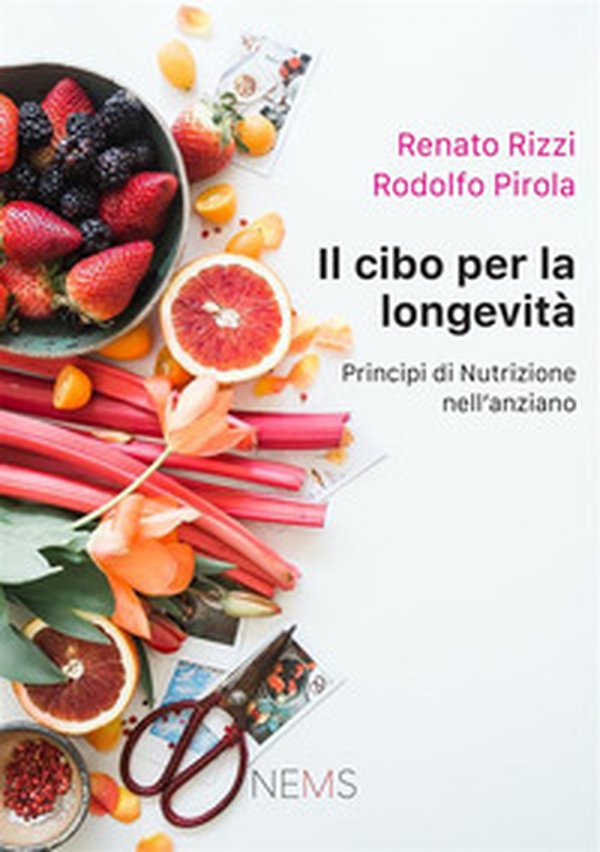 Il cibo per la longevità. Principi di nutrizione per l'anziano - Librerie.coop Il cibo per la longevità. Principi di nutrizione per l'anziano - Librerie.coop