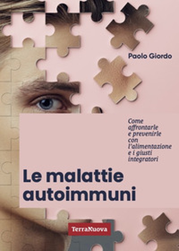 Le malattie autoimmuni. Come affrontarle e prevenirle con l'alimentazione e i giusti integratori - Librerie.coop Le malattie autoimmuni. Come affrontarle e prevenirle con l'alimentazione e i giusti integratori - Librerie.coop