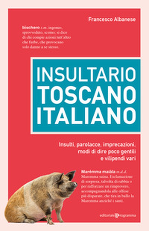 Insultario toscano-italiano. Insulti, parolacce, imprecazioni, modi di dire poco gentili e vilipendi vari - Librerie.coop Insultario toscano-italiano. Insulti, parolacce, imprecazioni, modi di dire poco gentili e vilipendi vari - Librerie.coop