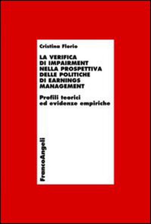 La verifica di impairment nella prospettiva delle politiche di earnings management. Profili teorici ed evidenze empiriche - Librerie.coop La verifica di impairment nella prospettiva delle politiche di earnings management. Profili teorici ed evidenze empiriche - Librerie.coop