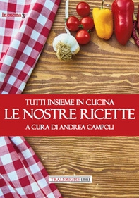 Tutti insieme in cucina. Le nostre ricette - Librerie.coop