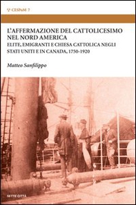 L'affermazione del cattolicesimo nel nord America. Elite, emigranti e chiesa cattolica negli Stati Uniti e in Canada (1750-1920) - Librerie.coop