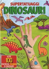 Dinosauri. Super tatuaggi - Librerie.coop