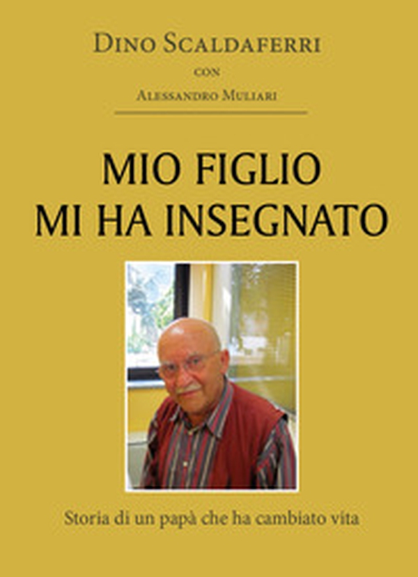 Mio figlio mi ha insegnato. Storia di un papà che ha cambiato vita - Librerie.coop Mio figlio mi ha insegnato. Storia di un papà che ha cambiato vita - Librerie.coop