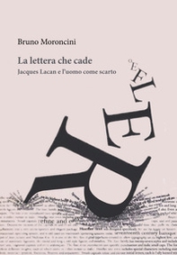 La lettera che cade. Jacques Lacan e l'uomo come scarto - Librerie.coop La lettera che cade. Jacques Lacan e l'uomo come scarto - Librerie.coop