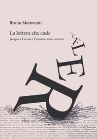 La lettera che cade. Jacques Lacan e l'uomo come scarto - Librerie.coop