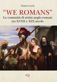 «We Romans». Le comunità di artisti anglo-romani tra XVIII e XIX secolo - Librerie.coop