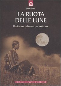 La ruota delle lune. Meditazioni pellerossa per molte lune - Librerie.coop