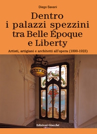 Dentro i palazzi spezzini tra Belle Époque e Liberty. Artisti, artigiani e architetti all'opera (1890-1923) - Librerie.coop