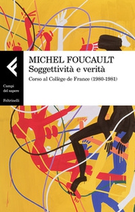 Soggettività e verità. Corso al Collège de France (1980-1981) - Librerie.coop Soggettività e verità. Corso al Collège de France (1980-1981) - Librerie.coop