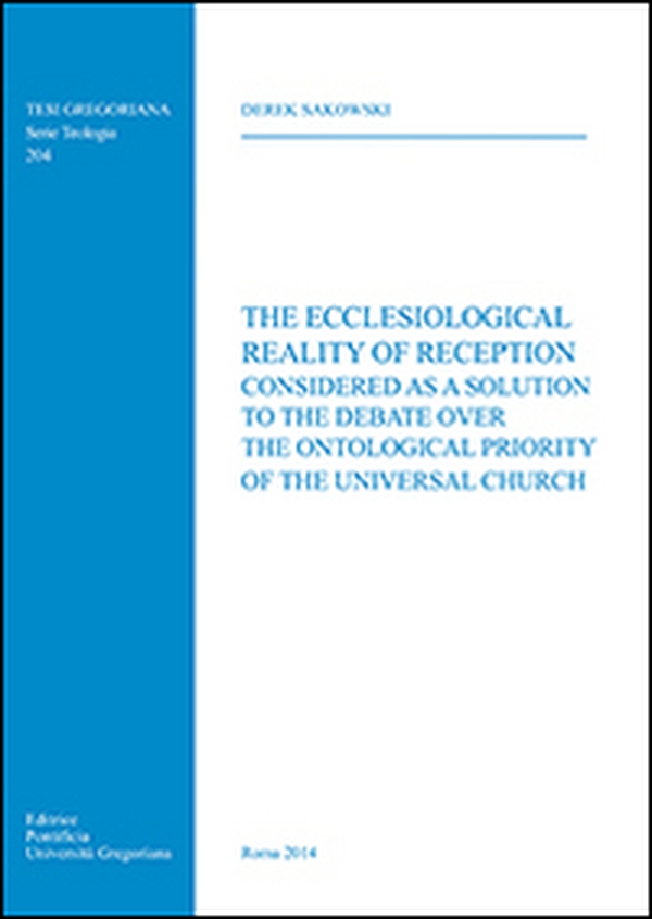 The Ecclesiological Reality of Reception considered as a Solution to the Debate over the Ontological Priority of the Universal Church - Librerie.coop The Ecclesiological Reality of Reception considered as a Solution to the Debate over the Ontological Priority of the Universal Church - Librerie.coop