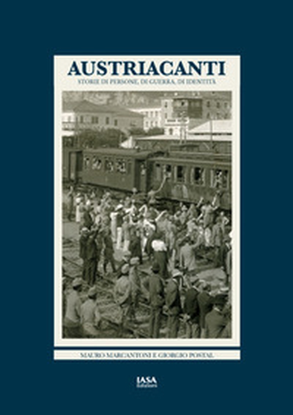 Austriacanti. Storie di persone, di guerra, di identità - Librerie.coop Austriacanti. Storie di persone, di guerra, di identità - Librerie.coop