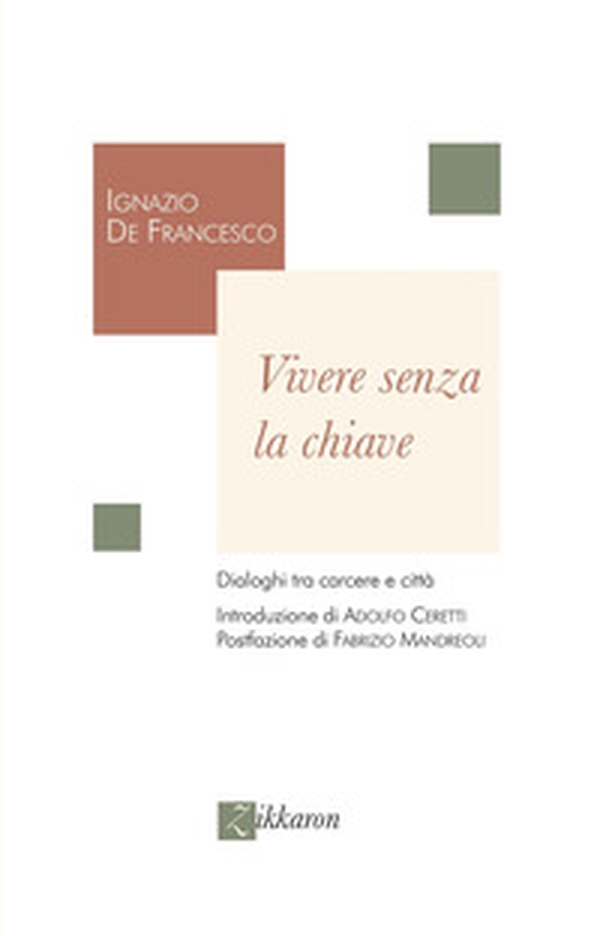 Vivere senza la chiave. Dialoghi tra carcere e città - Librerie.coop Vivere senza la chiave. Dialoghi tra carcere e città - Librerie.coop