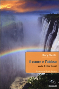Il cuore e l'abisso. La vita di Felice Benuzzi - Librerie.coop Il cuore e l'abisso. La vita di Felice Benuzzi - Librerie.coop