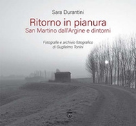 Ritorno in pianura. San Martino dall'Argine e dintorni. Fotografie e archivio fotografico di Guglielmo Tonini - Librerie.coop
