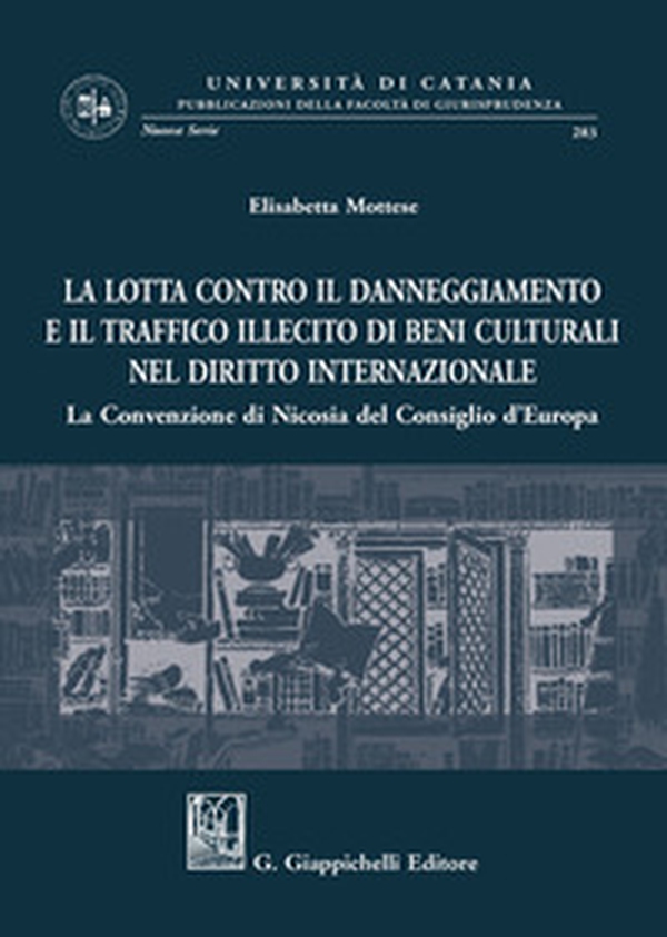 La lotta contro il danneggiamento e il traffico illecito di beni culturali nel diritto internazionale. La Convenzione di Nicosia del Consiglio d'Europa - Librerie.coop La lotta contro il danneggiamento e il traffico illecito di beni culturali nel diritto internazionale. La Convenzione di Nicosia del Consiglio d'Europa - Librerie.coop
