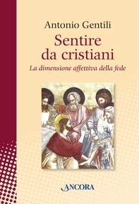 Sentire da cristiani. La dimensione affettiva della fede - Librerie.coop