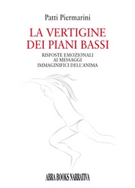 La vertigine dei piani bassi. Risposte emozionali ai messaggi immaginifici dell'anima - Librerie.coop