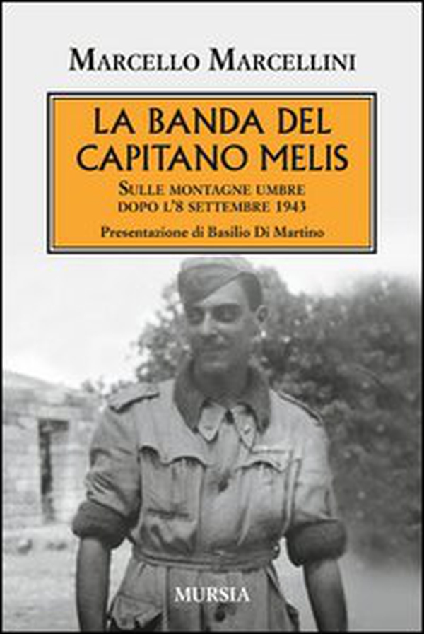 La banda del capitano Melis. Sulle montagne umbre dopo l'8 settembre 1943 - Librerie.coop La banda del capitano Melis. Sulle montagne umbre dopo l'8 settembre 1943 - Librerie.coop