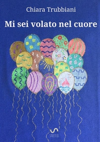 Mi sei volato nel cuore - Librerie.coop