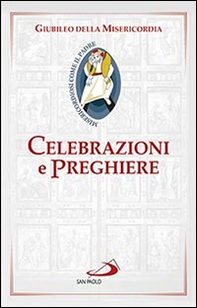 Celebrazioni e preghiere per il giubileo della misericordia - Librerie.coop Celebrazioni e preghiere per il giubileo della misericordia - Librerie.coop