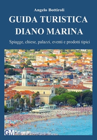 Guida turistica Diano Marina. Spiagge, chiese, palazzi, eventi e prodotti tipici - Librerie.coop