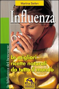 Influenza. Le migliori ricette naturali da tutto il mondo - Librerie.coop