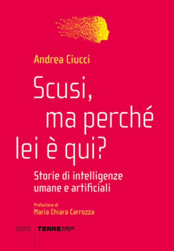 Scusi, ma perché lei è qui? Storie di intelligenze umane e artificiali - Librerie.coop Scusi, ma perché lei è qui? Storie di intelligenze umane e artificiali - Librerie.coop