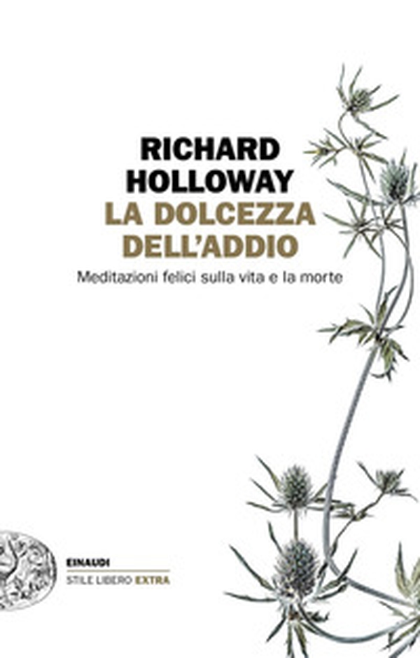 La dolcezza dell'addio. Meditazioni felici sulla vita e la morte - Librerie.coop La dolcezza dell'addio. Meditazioni felici sulla vita e la morte - Librerie.coop