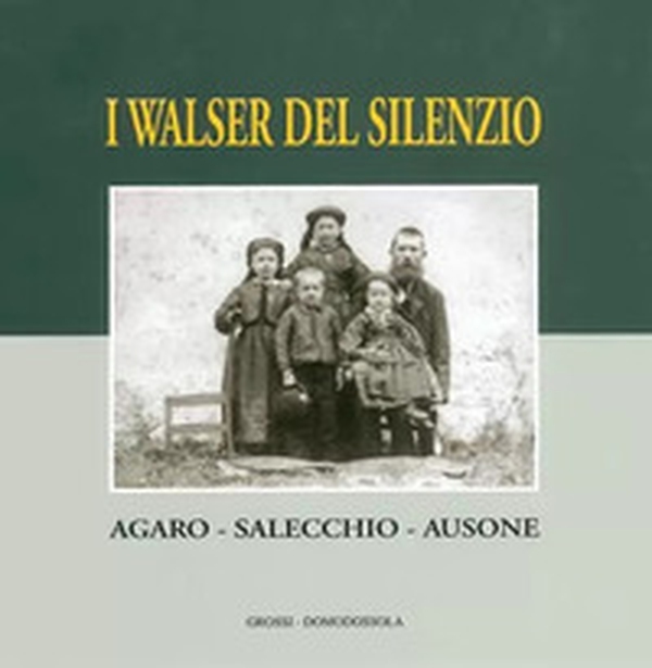Walser del silenzio. Agaro, Salecchio, Ausone - Librerie.coop