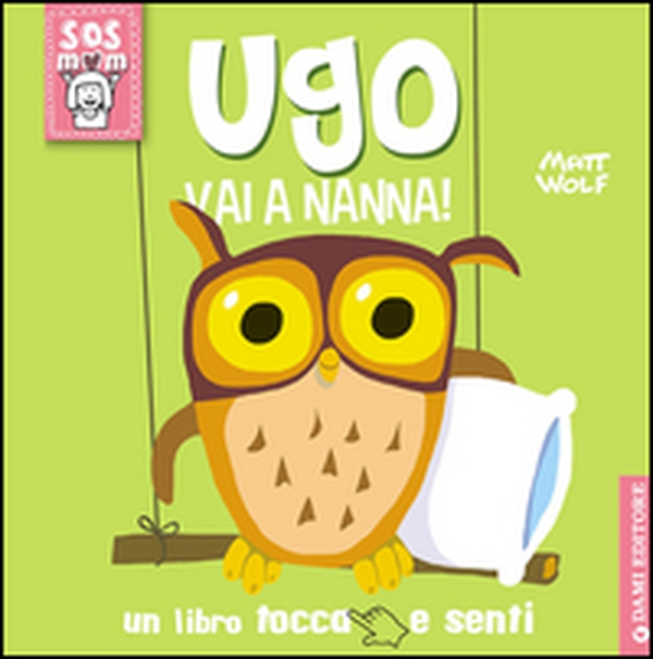 Ugo vai a nanna! Un libro tocca e senti - Librerie.coop Ugo vai a nanna! Un libro tocca e senti - Librerie.coop