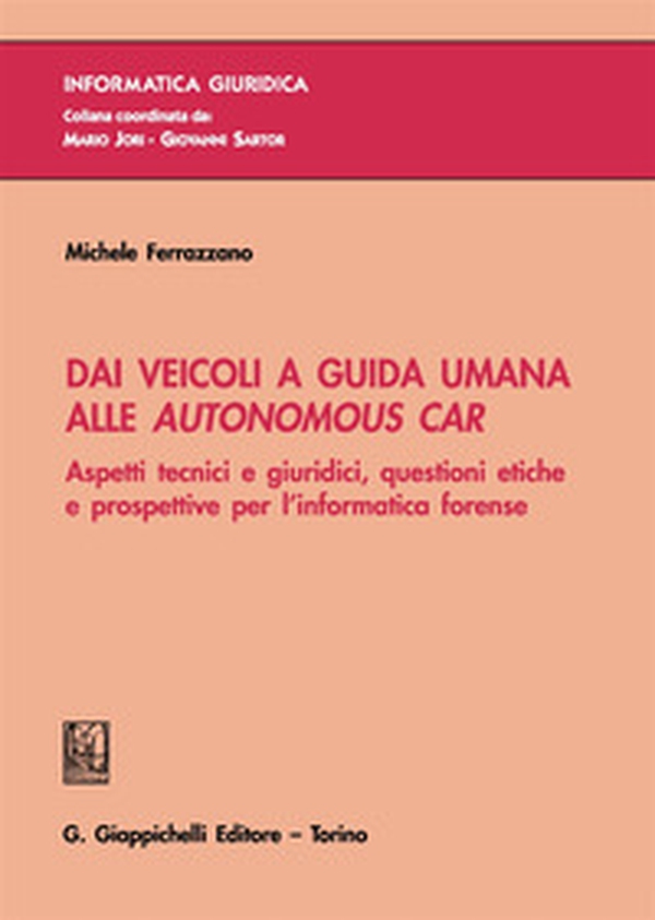 Dai veicoli a guida umana alle autonomous car. Aspetti tecnici e giuridici, questioni etiche e prospettive per l'informatica forense - Librerie.coop