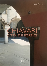 Chiavari città dei portici. Ediz. italiana e inglese - Librerie.coop