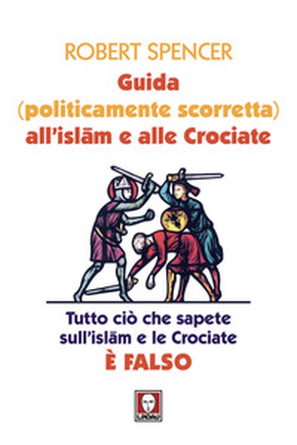 Guida (politicamente scorretta) all'islam e alle crociate. Tutto ciò che sapete sull'islam e le crociate è falso - Librerie.coop Guida (politicamente scorretta) all'islam e alle crociate. Tutto ciò che sapete sull'islam e le crociate è falso - Librerie.coop