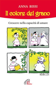 Il colore del grano. Crescere nella capacità di amare - Librerie.coop Il colore del grano. Crescere nella capacità di amare - Librerie.coop