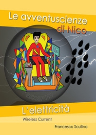 L'elettricità. Wireless current. Le avventuscienze di Nico - Librerie.coop