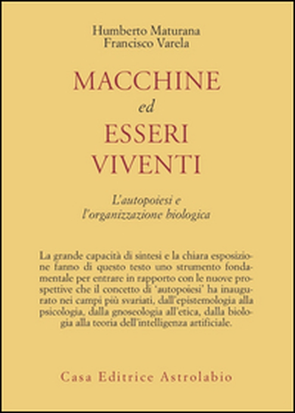 Macchine ed esseri viventi. L'autopoiesi e l'organizzazione biologica - Librerie.coop Macchine ed esseri viventi. L'autopoiesi e l'organizzazione biologica - Librerie.coop