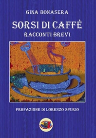 Sorsi di caffè. Racconti brevi - Librerie.coop Sorsi di caffè. Racconti brevi - Librerie.coop