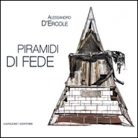 Alessandro D'Ercole. Piramidi di fede. Catalogo della mostra (Marino, 30 maggio-21 giugno 2014) - Librerie.coop